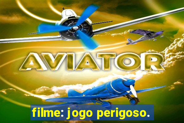 filme: jogo perigoso.